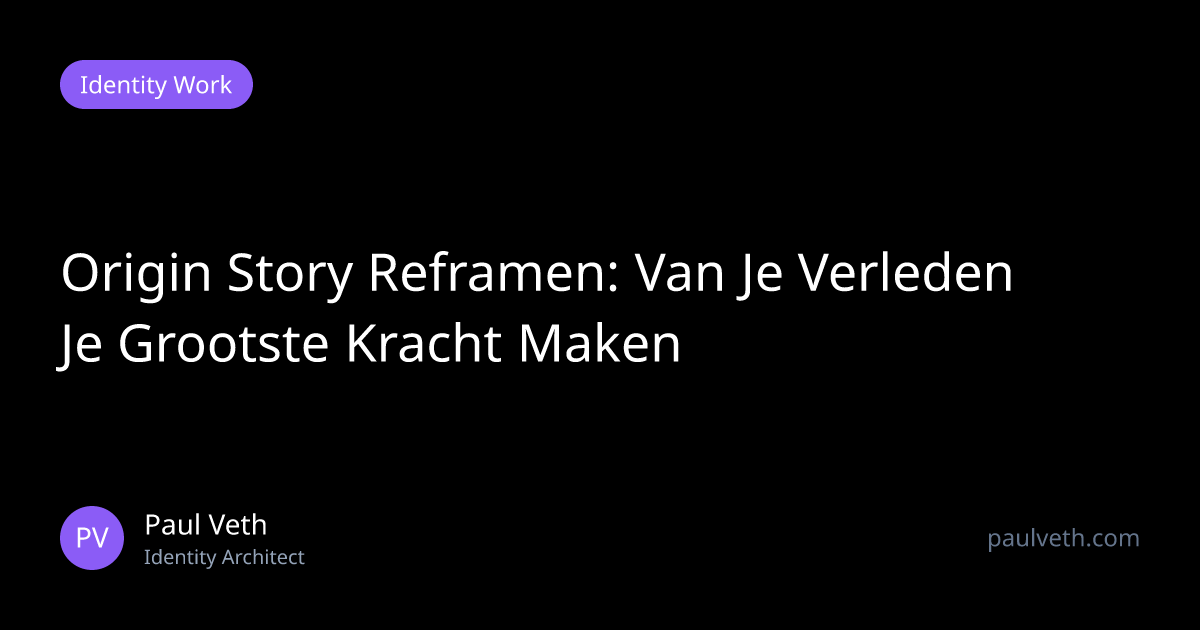 Origin Story Reframen: Van Je Verleden Je Grootste Kracht Maken