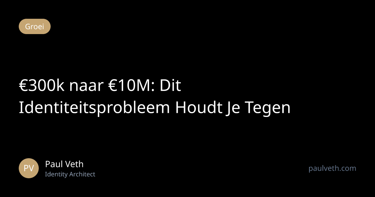 €300k naar €10M: Dit Identiteitsprobleem Houdt Je Tegen