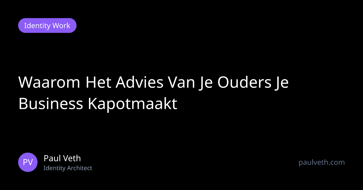 Waarom Het Advies Van Je Ouders Je Business Kapotmaakt
