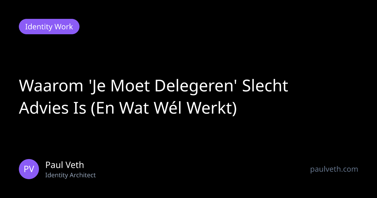 Waarom 'Je Moet Delegeren' Slecht Advies Is (En Wat Wél Werkt)