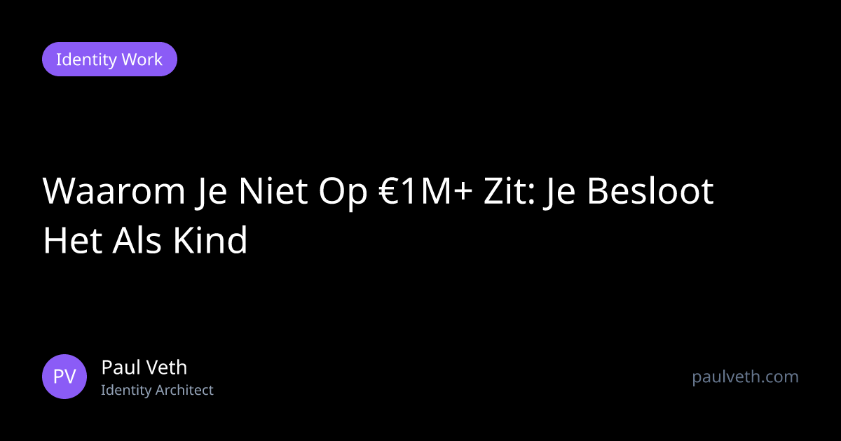 Waarom Je Niet Op €1M+ Zit: Je Besloot Het Als Kind