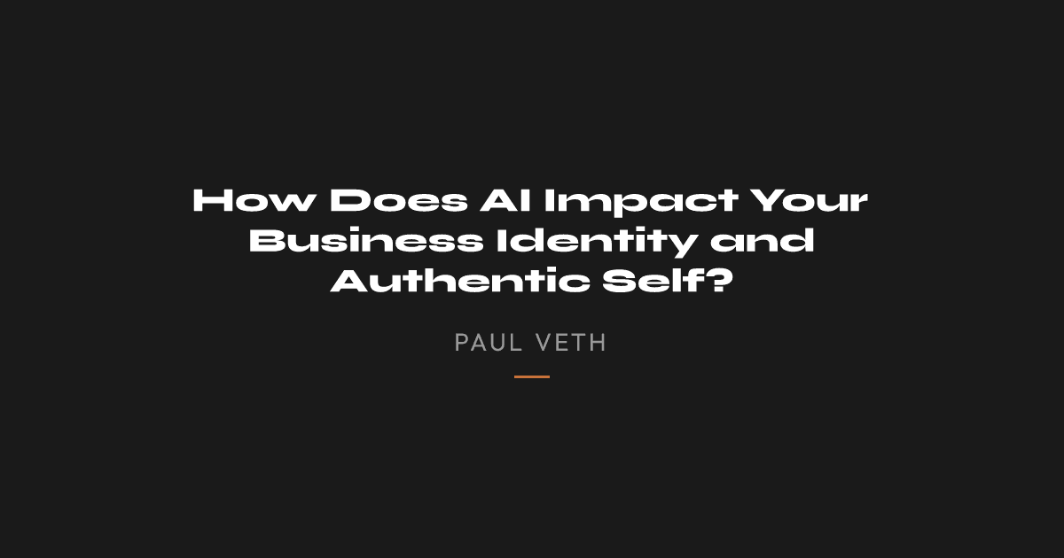 How Does AI Impact Your Business Identity and Authentic Self?