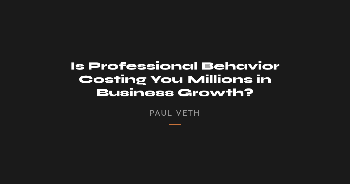 Is Professional Behavior Costing You Millions in Business Growth?