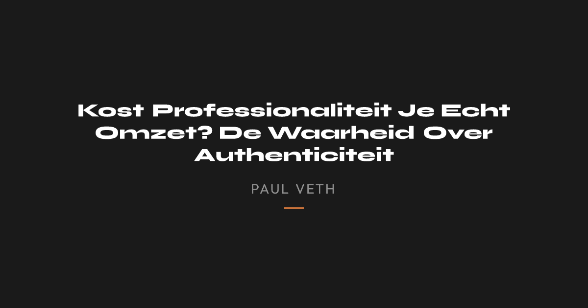 Kost Professionaliteit Je Echt Omzet? De Waarheid Over Authenticiteit