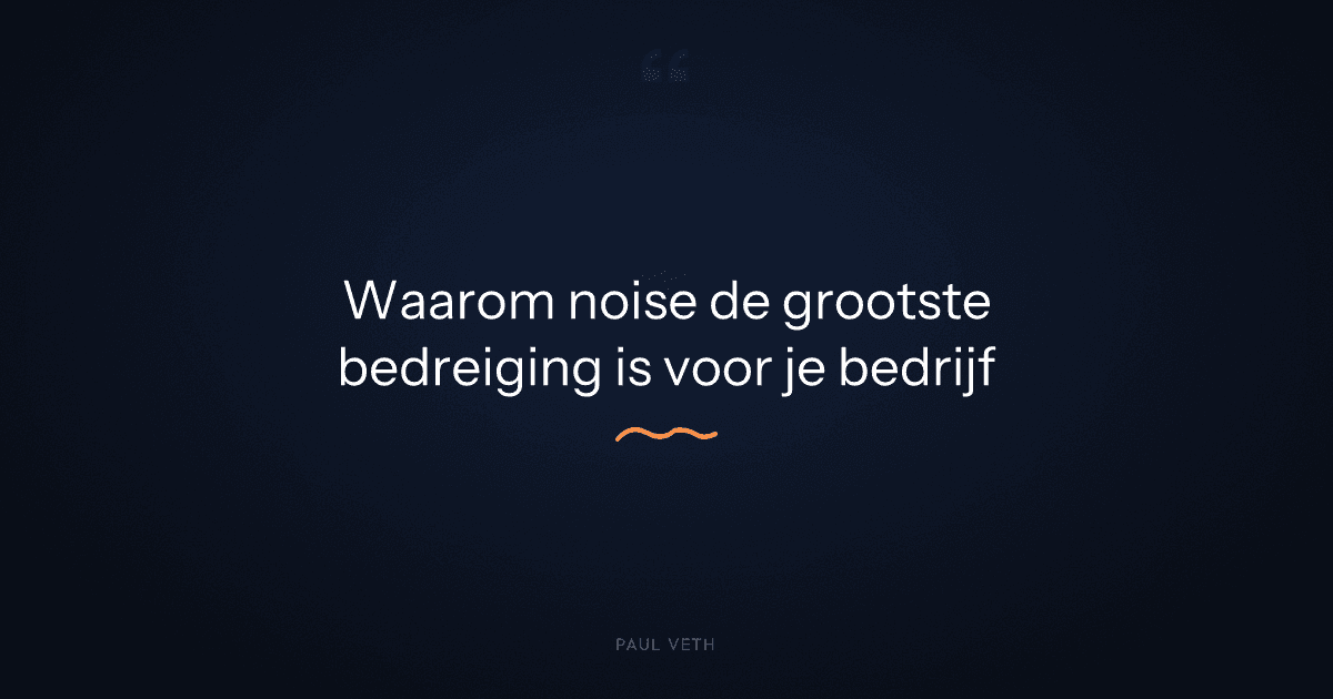 Waarom is 'noise' de grootste bedreiging voor ondernemers?