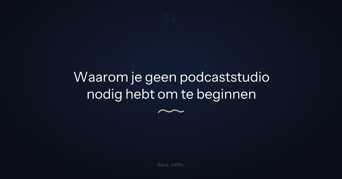 Waarom begin je een podcast zonder studio, niet met een studio?