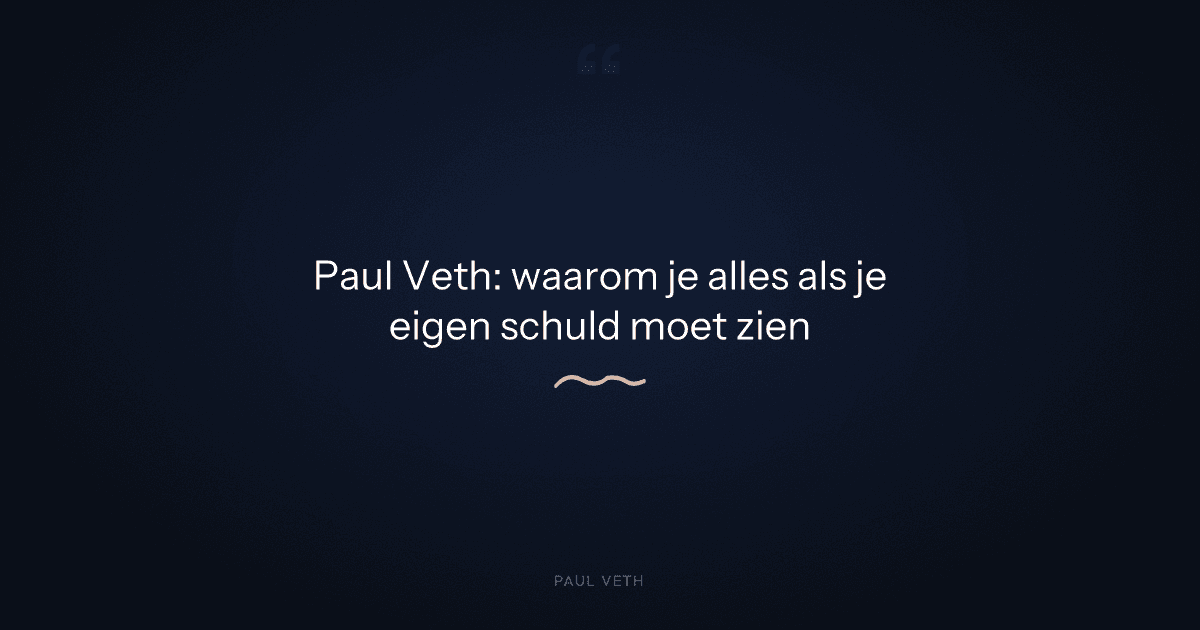 Waarom is alles je eigen schuld volgens Paul Veth?