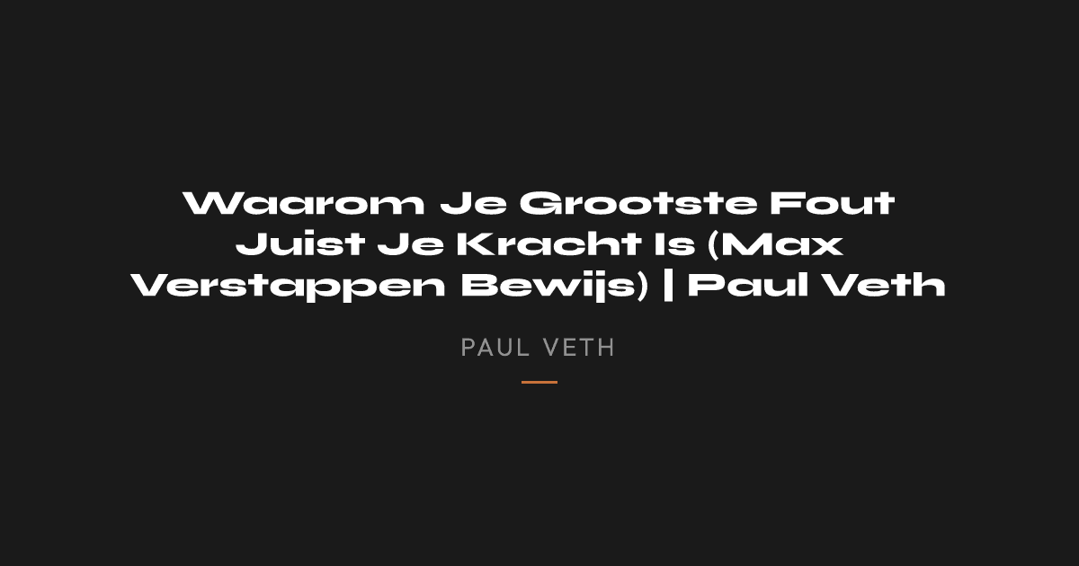 Waarom Je Grootste Fout Juist Je Kracht Is (Max Verstappen Bewijs) | Paul Veth