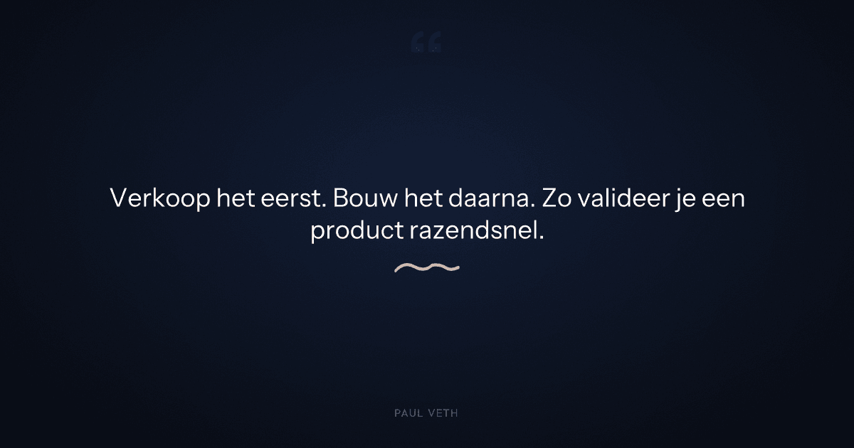 Waarom verkoopt je product niet? Verkoop het eerst, bouw het daarna