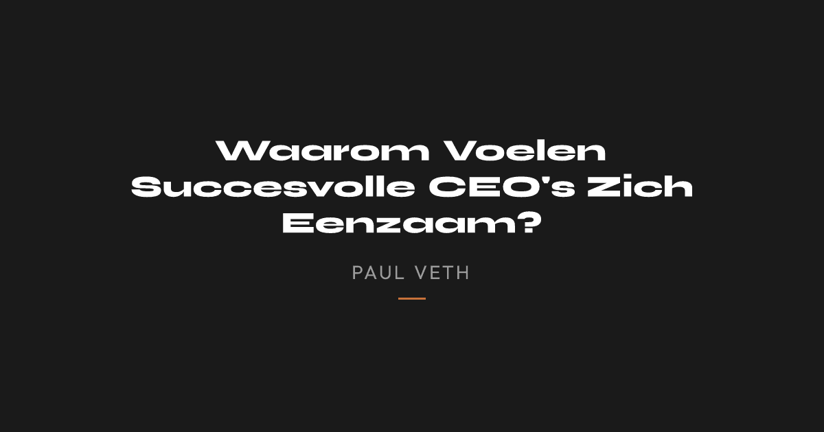 Waarom Voelen Succesvolle CEO's Zich Eenzaam?