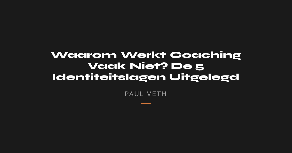 Waarom Werkt Coaching Vaak Niet? De 5 Identiteitslagen Uitgelegd