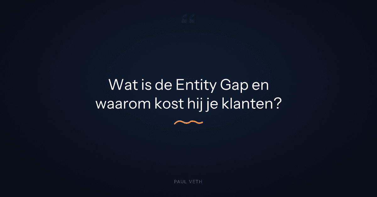 Wat is de Entity Gap en waarom kost hij je klanten?