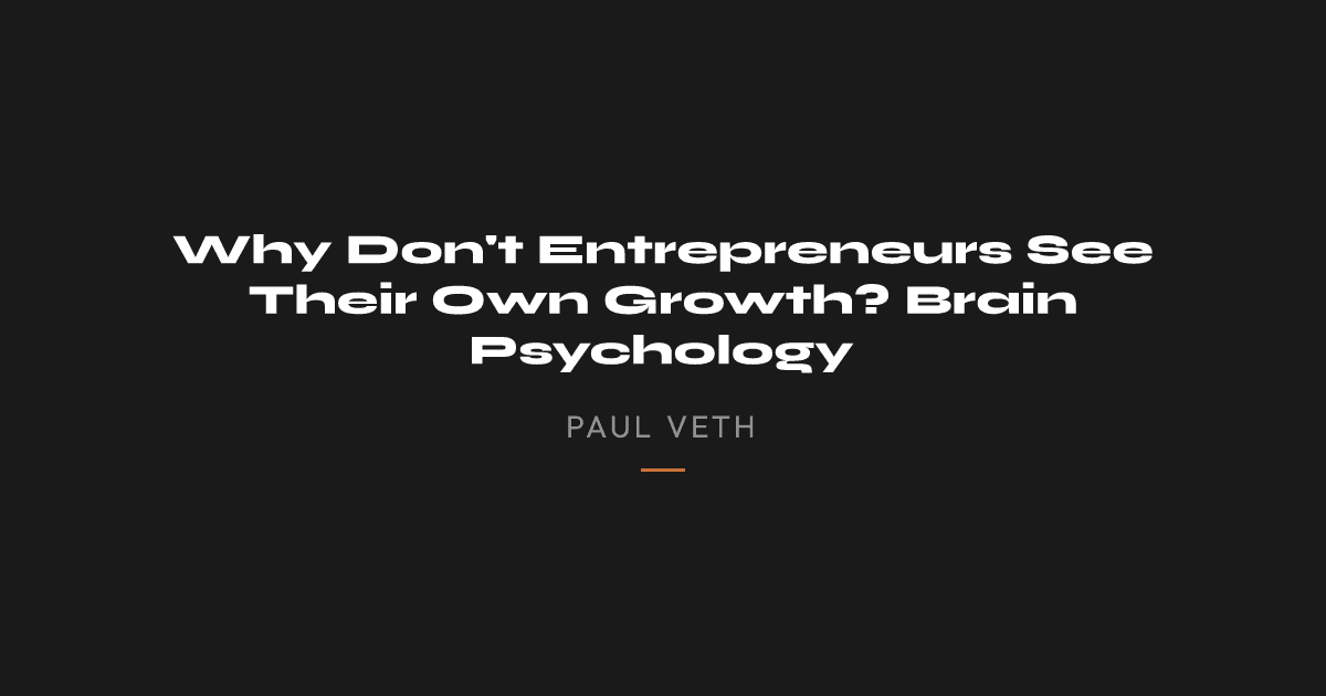 Why Don't Entrepreneurs See Their Own Growth? Brain Psychology