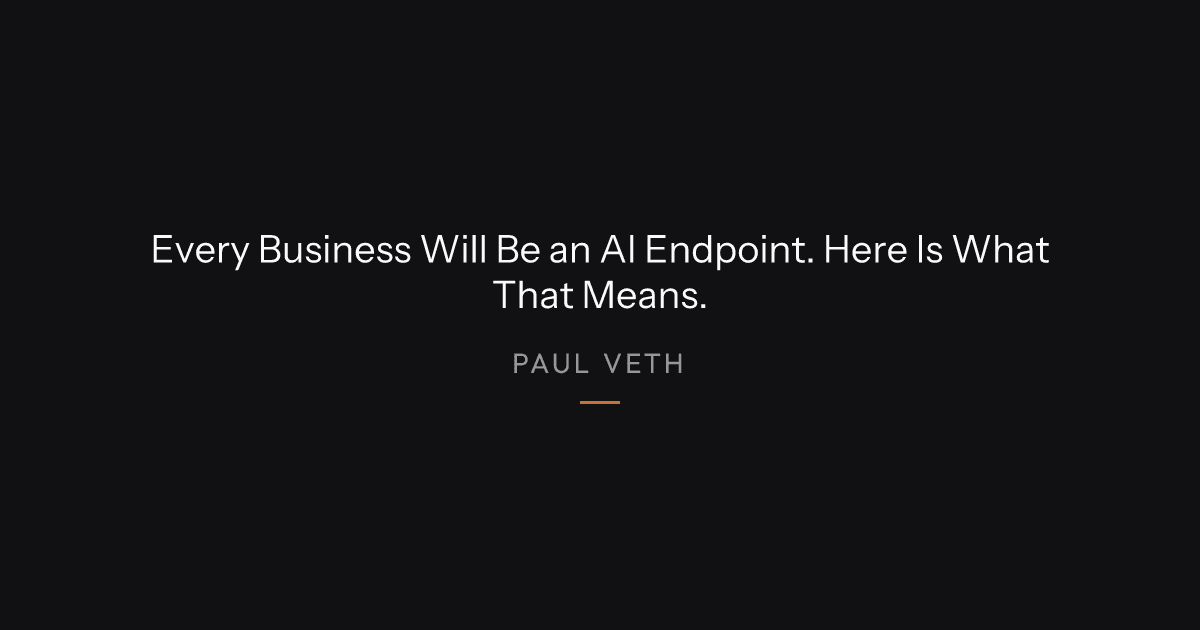 Why Every Business Will Become an AI Endpoint