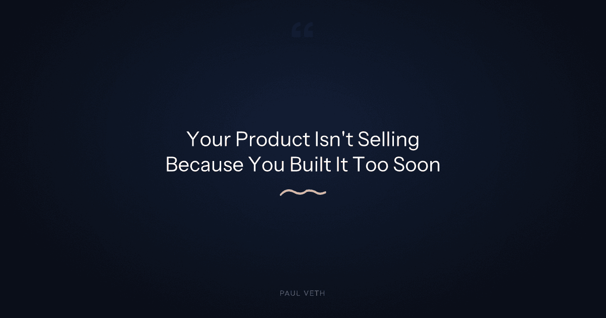 Why Isn't Your Product Selling? Sell It Before You Build It