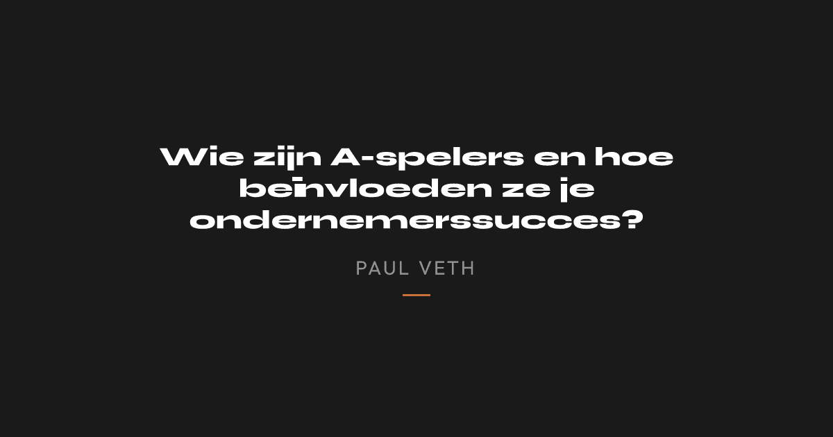 Wie zijn A-spelers en hoe beïnvloeden ze je ondernemerssucces?