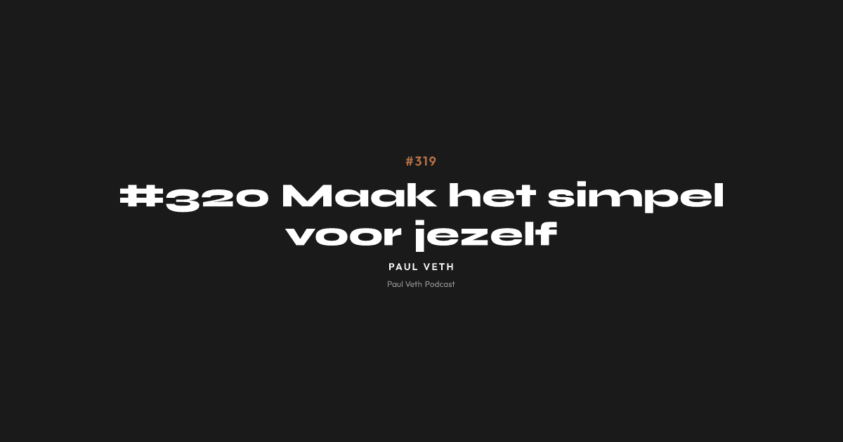 #320 Maak het simpel voor jezelf