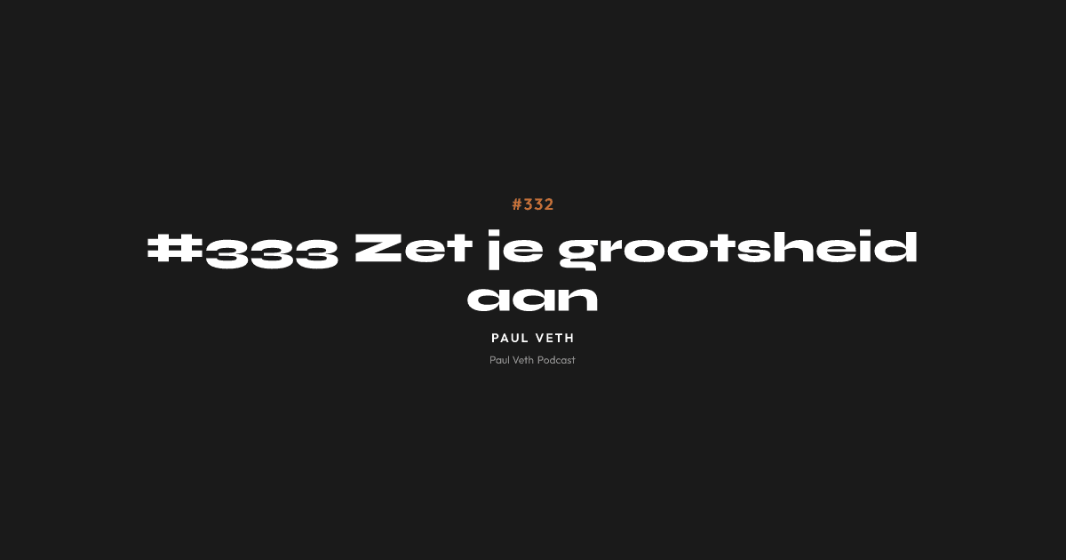 #333 Zet je grootsheid aan