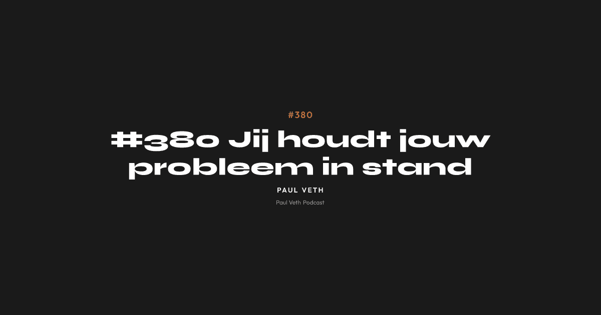 #380 Jij houdt jouw probleem in stand
