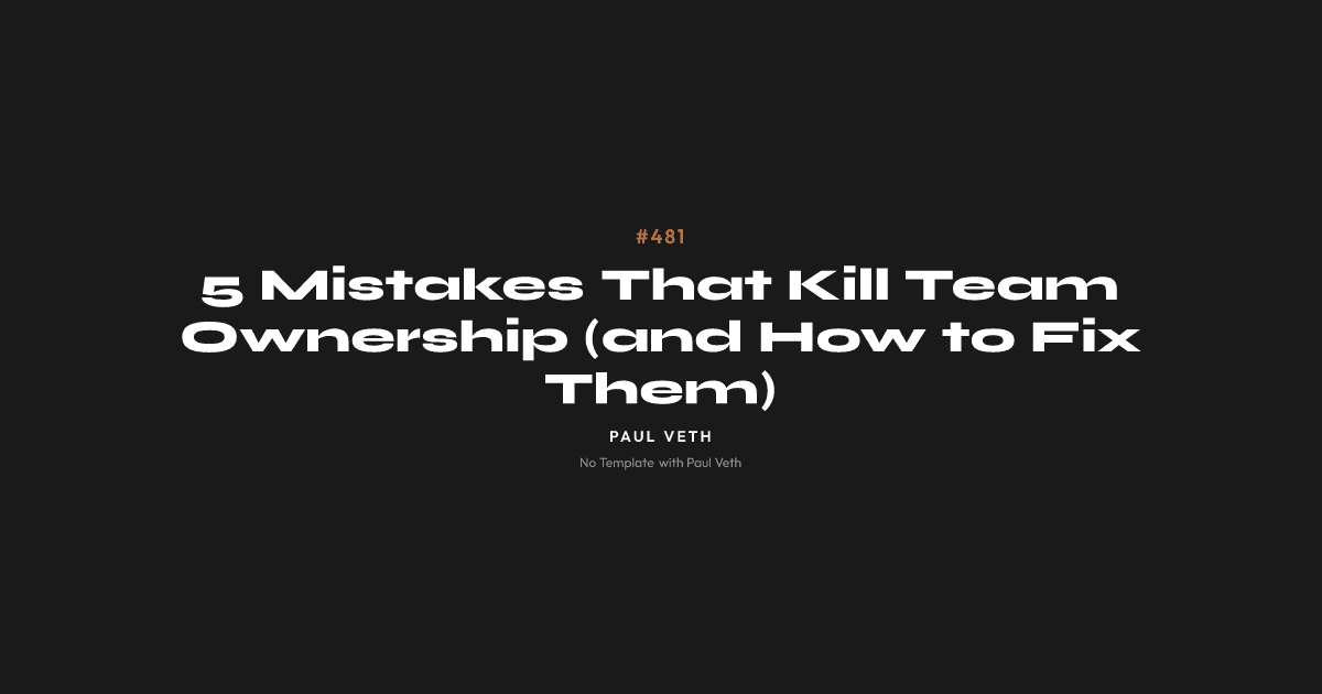 5 Mistakes That Kill Team Ownership (and How to Fix Them)