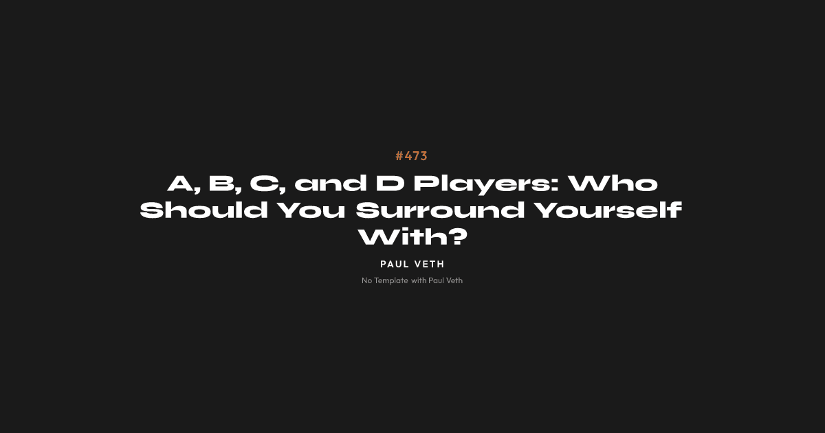 A, B, C, and D Players: Who Should You Surround Yourself With?