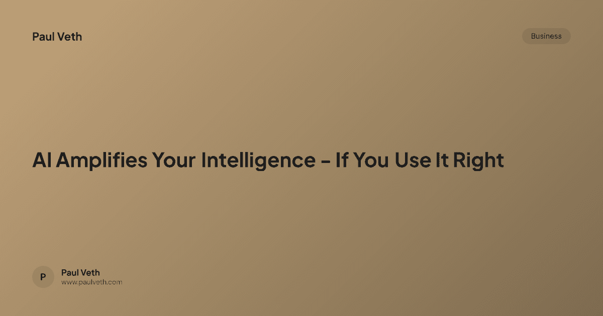 AI Is Not Intelligent - It Amplifies Yours