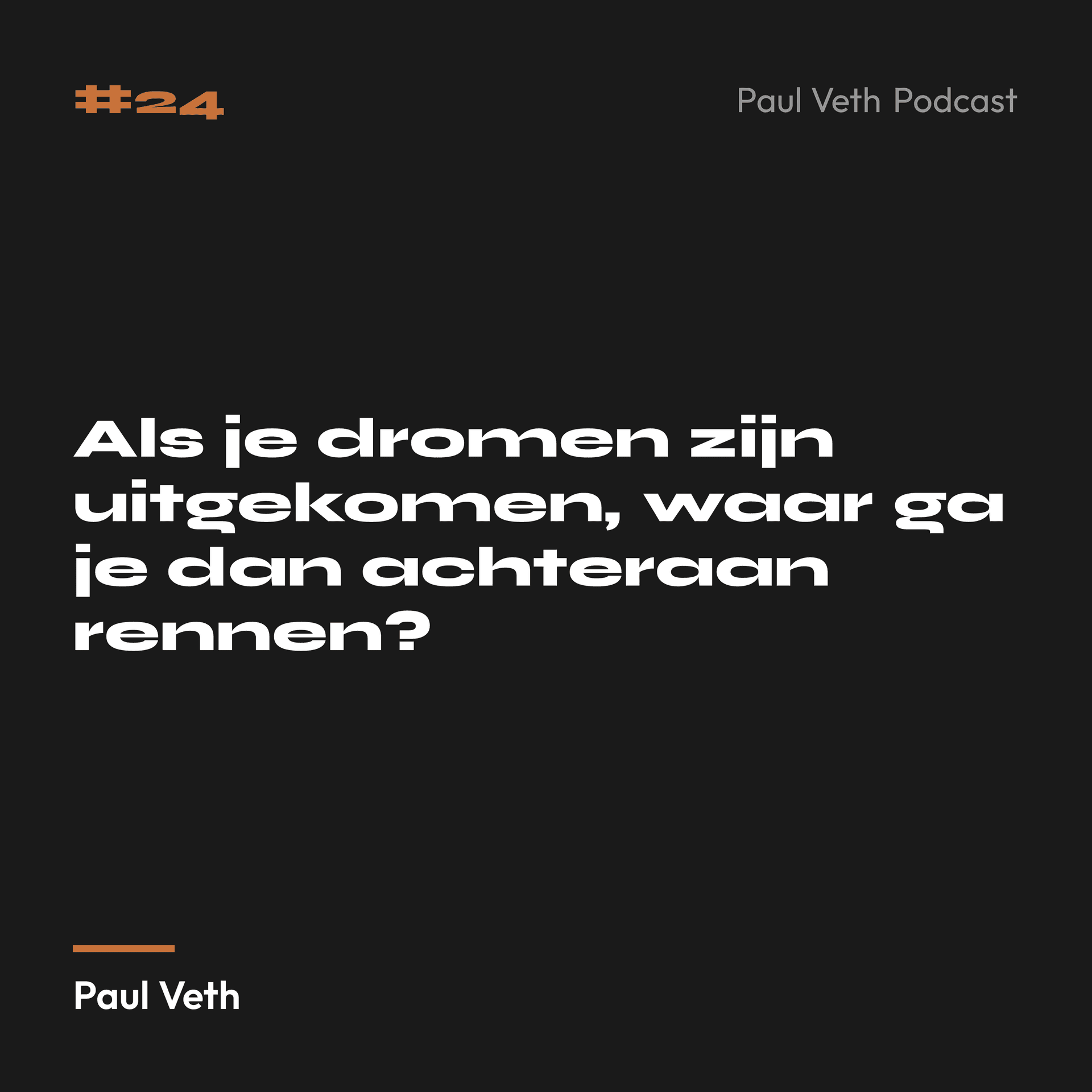 Als je dromen zijn uitgekomen, waar ga je dan achteraan rennen?