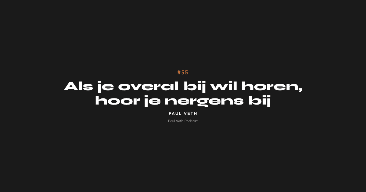 Als je overal bij wil horen, hoor je nergens bij