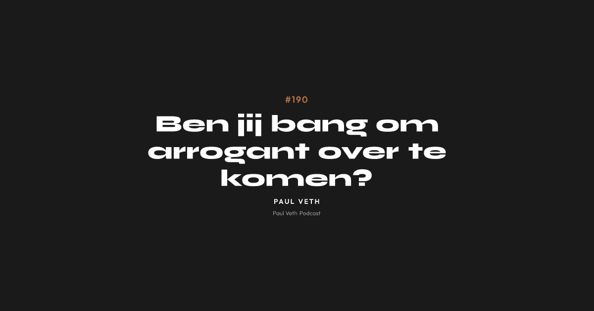 Ben jij bang om arrogant over te komen?