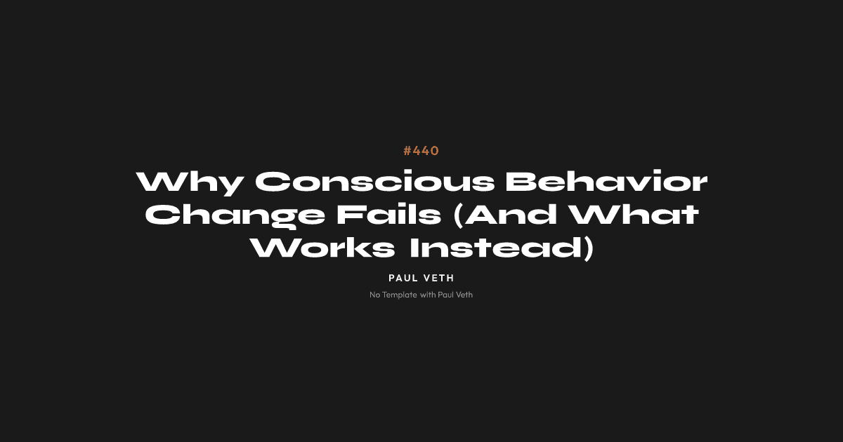 Why Conscious Behavior Change Fails (And What Works Instead)