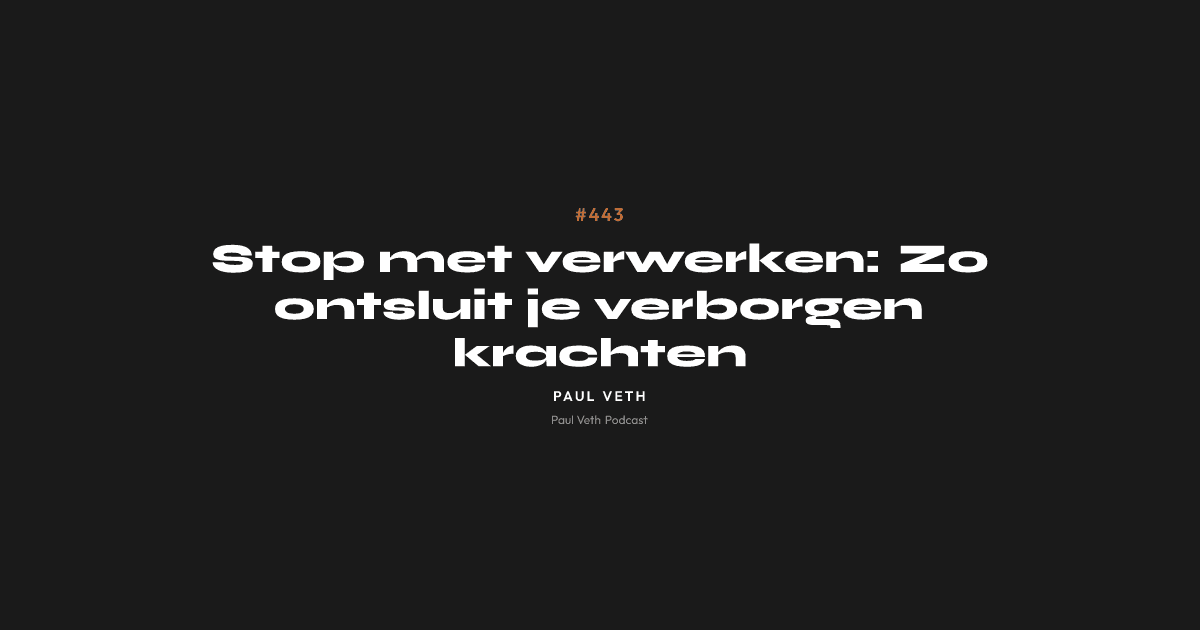 Stop met verwerken: Zo ontsluit je verborgen krachten