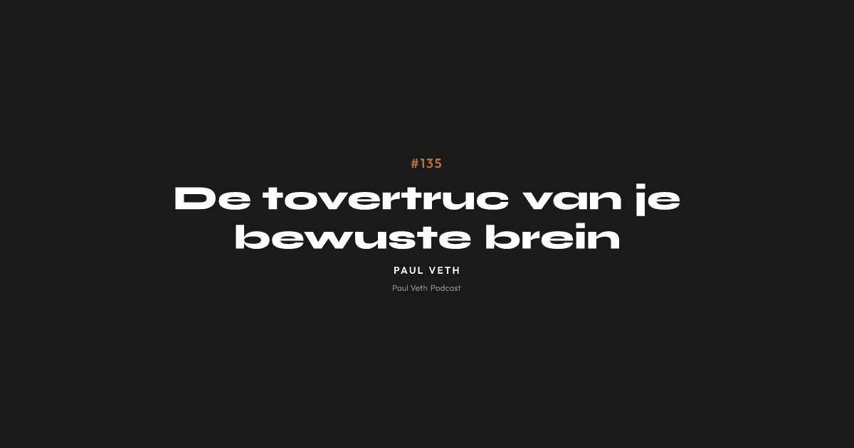 De tovertruc van je bewuste brein
