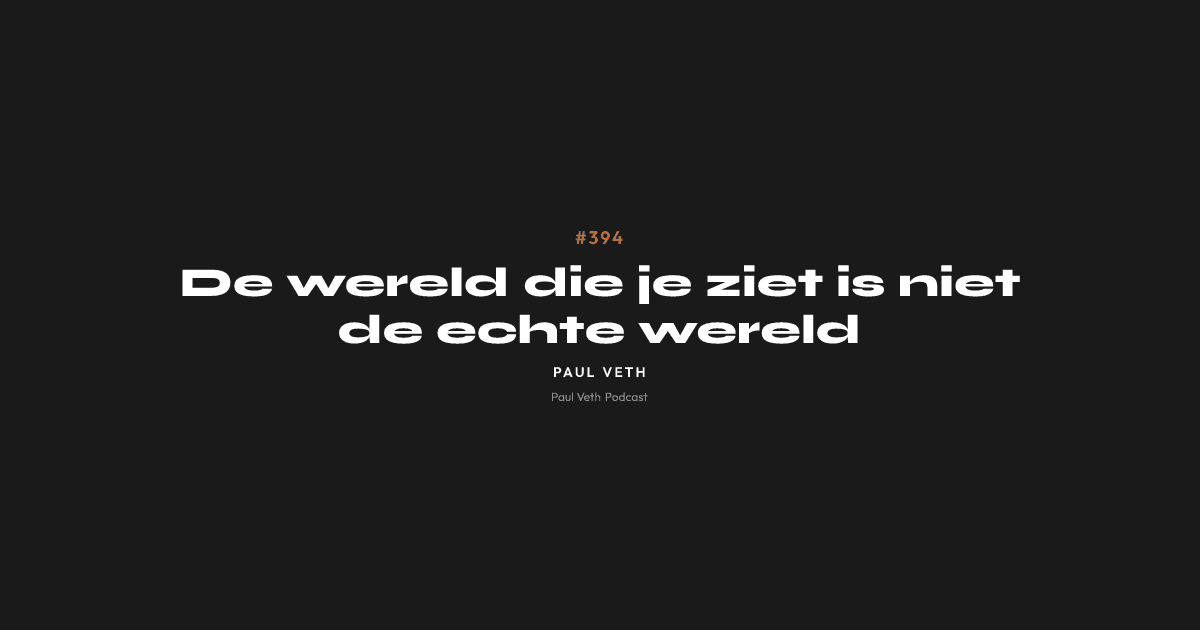 De wereld die je ziet is niet de echte wereld