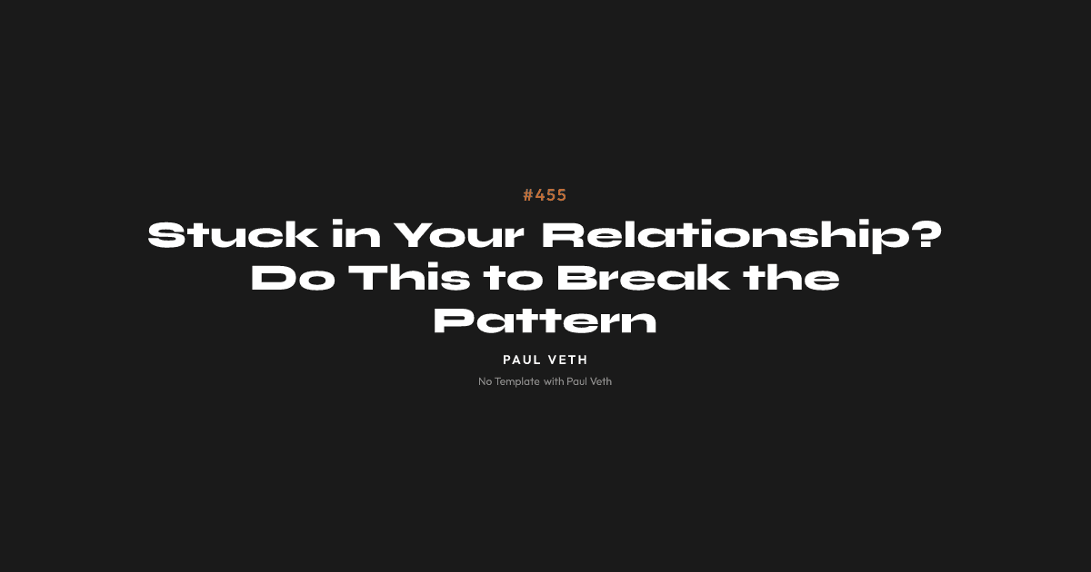 Stuck in Your Relationship? Do This to Break the Pattern