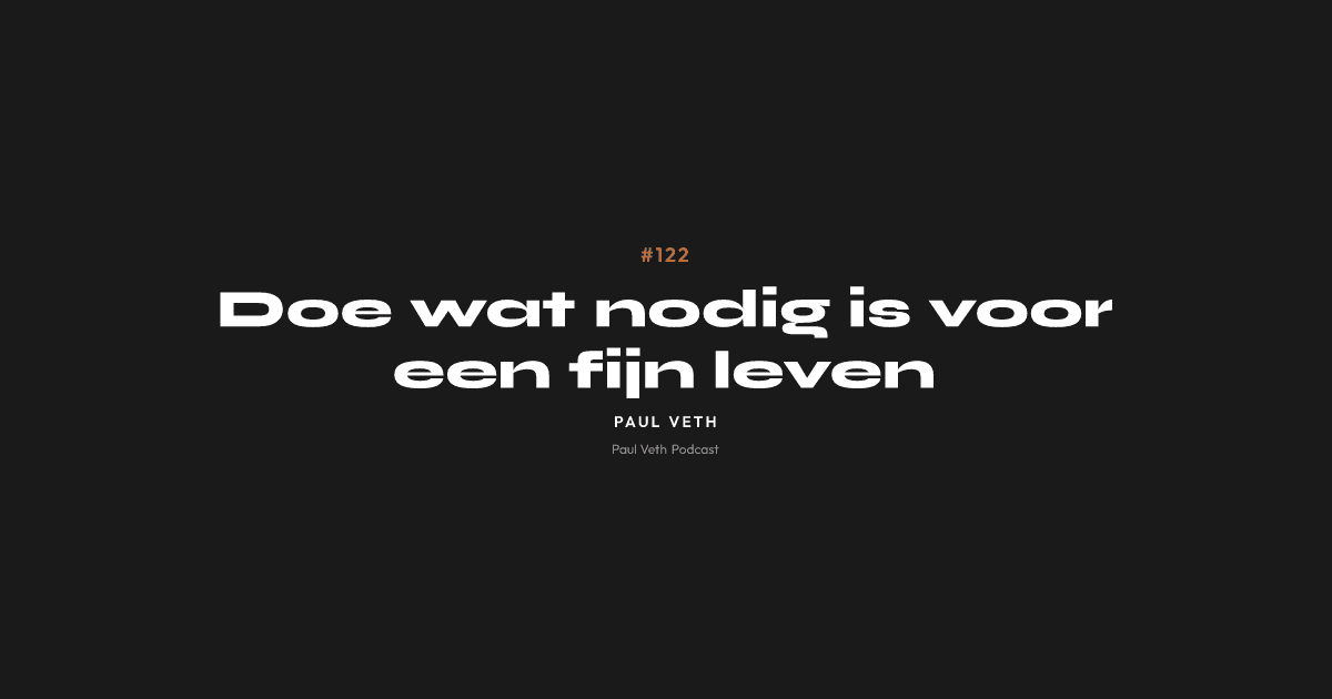 Doe wat nodig is voor een fijn leven