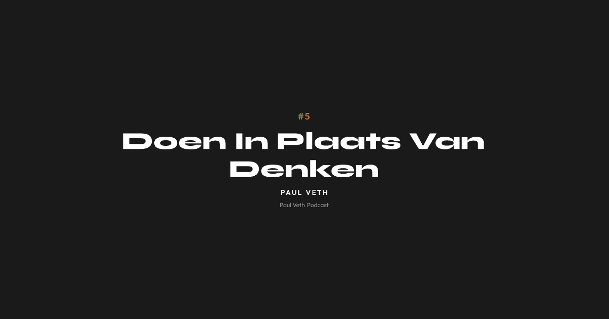 Doen In Plaats Van Denken