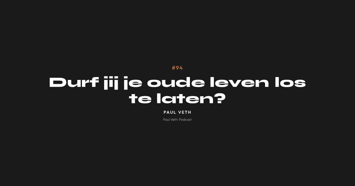 Durf jij je oude leven los te laten?