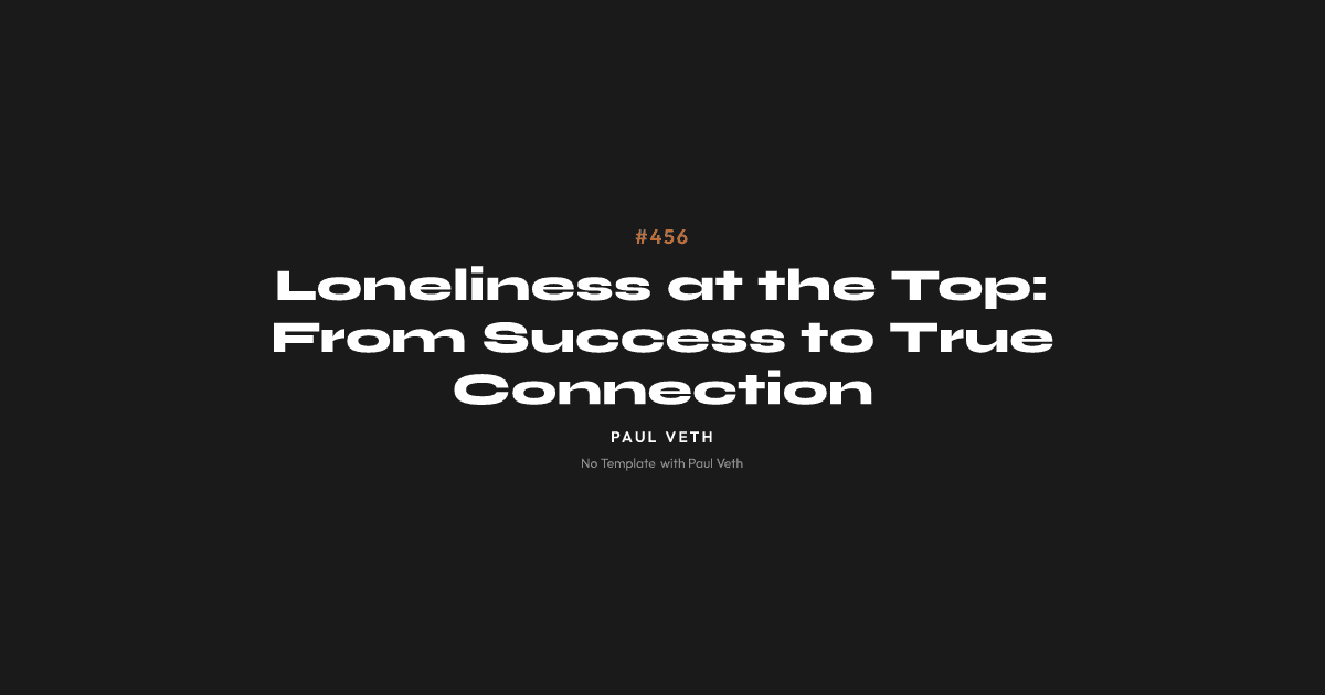 Loneliness at the Top: From Success to True Connection