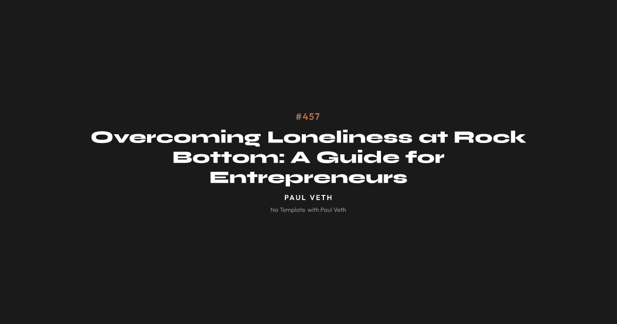 Overcoming Loneliness at Rock Bottom: A Guide for Entrepreneurs