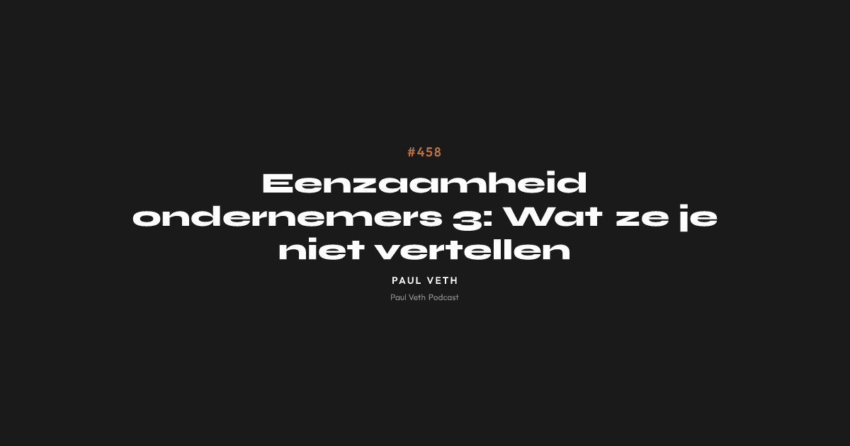 Eenzaamheid ondernemers 3: Wat ze je niet vertellen