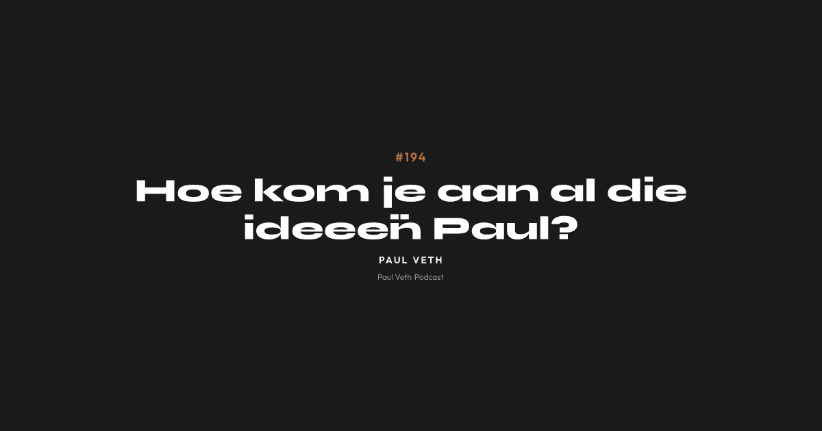 Hoe kom je aan al die ideeën Paul?