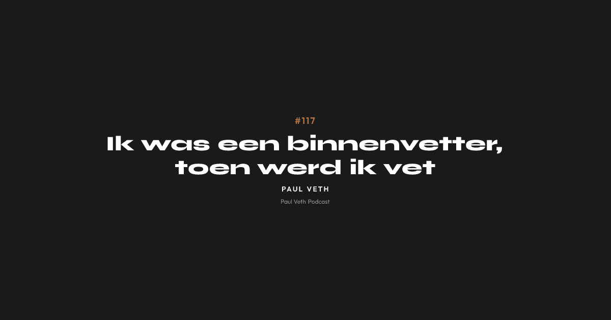 Ik was een binnenvetter, toen werd ik vet