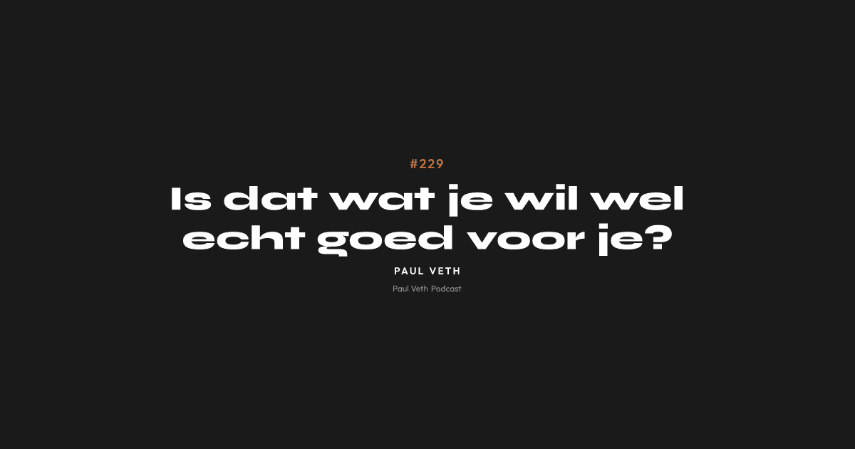 Is dat wat je wil wel echt goed voor je?