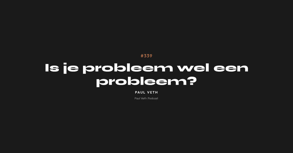 Is je probleem wel een probleem?