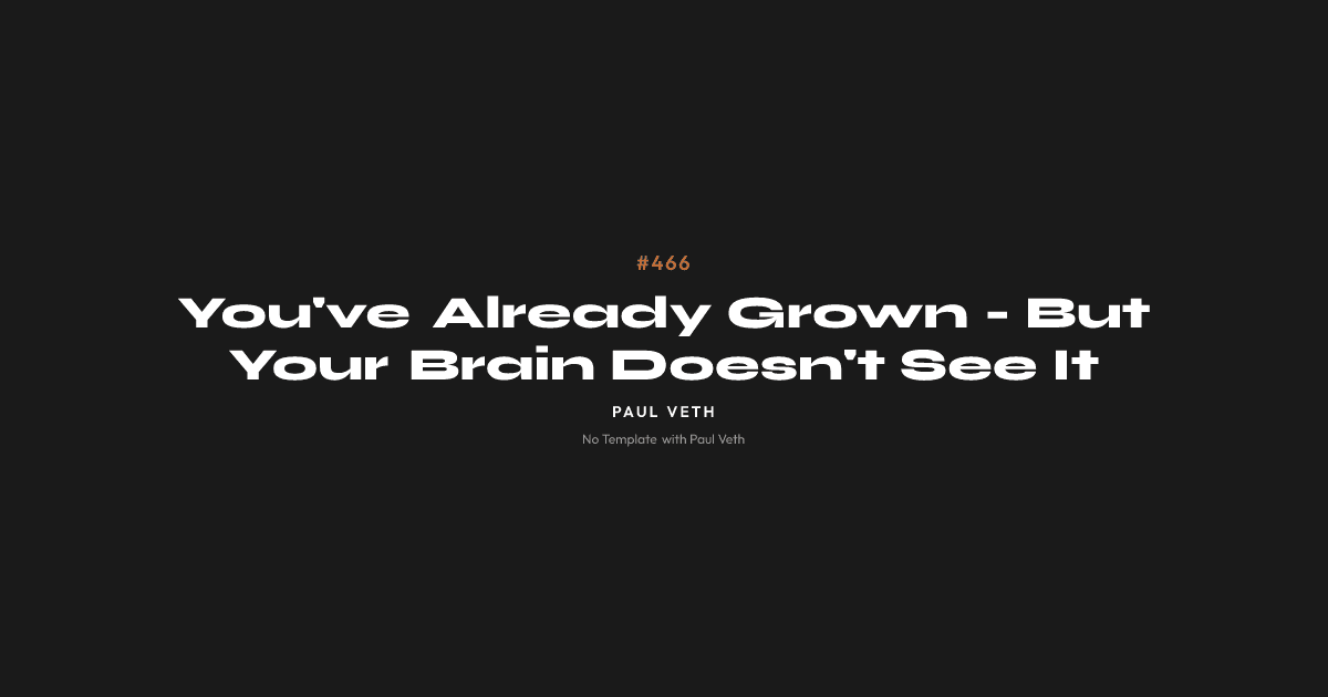 You've Already Grown - But Your Brain Doesn't See It