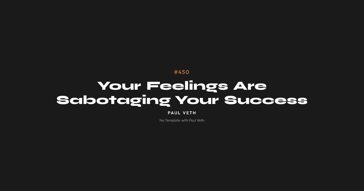 Your Feelings Are Sabotaging Your Success