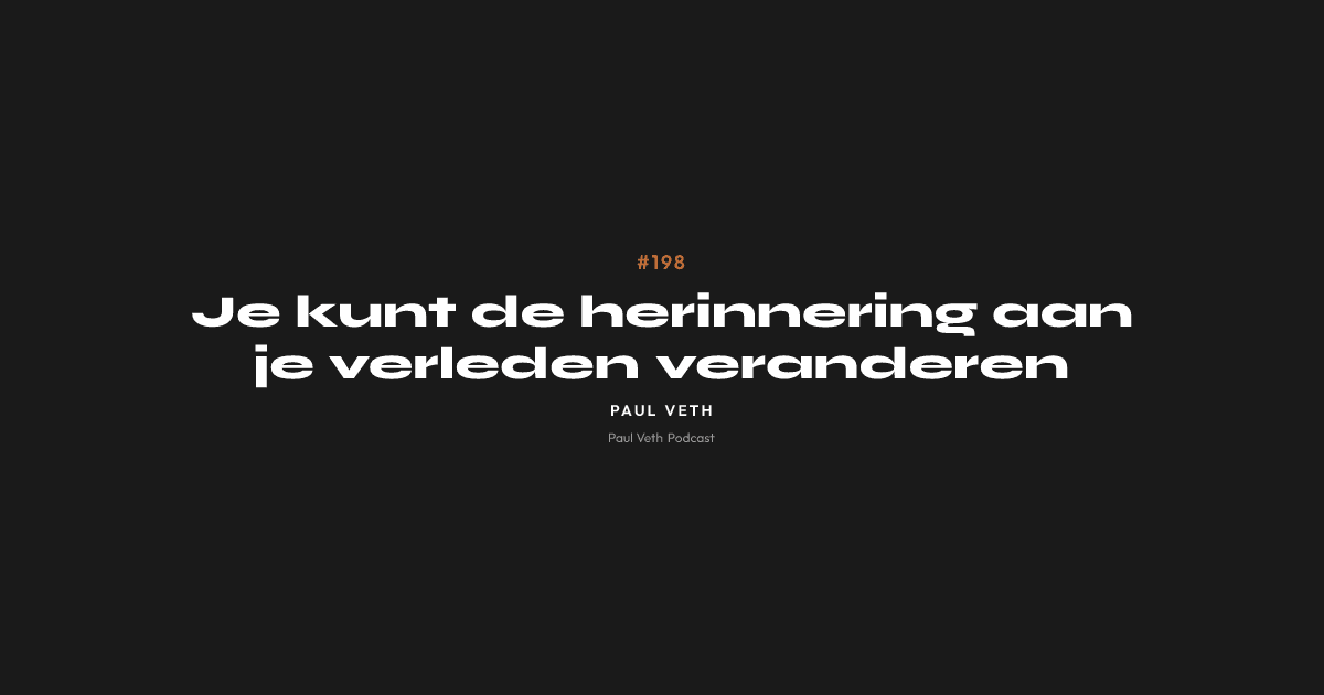 Je kunt de herinnering aan je verleden veranderen
