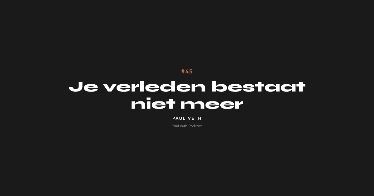 Je verleden bestaat niet meer