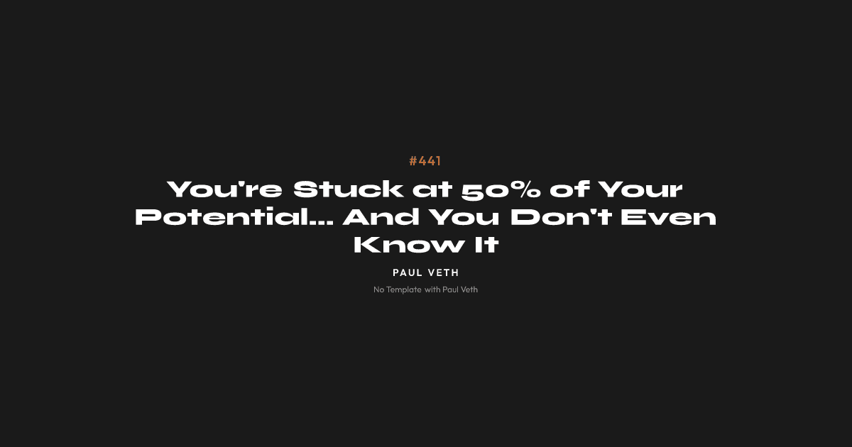 You're Stuck at 50% of Your Potential... And You Don't Even Know It