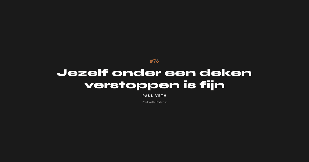 Jezelf onder een deken verstoppen is fijn